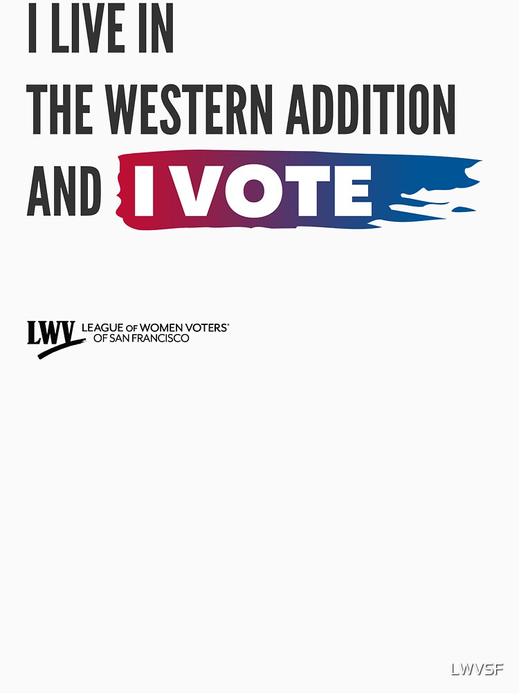 I Live in the Western Addition and I Vote - San Francisco - black text by LWVSF