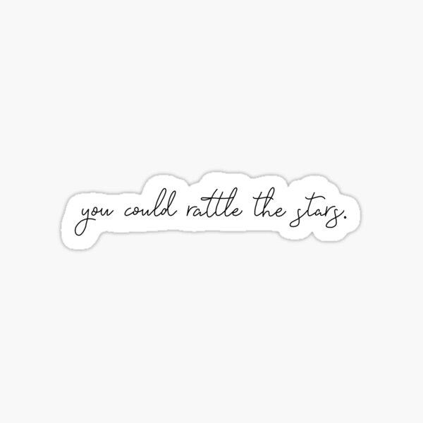 you could rattle the stars Throne of Glass quote Sticker