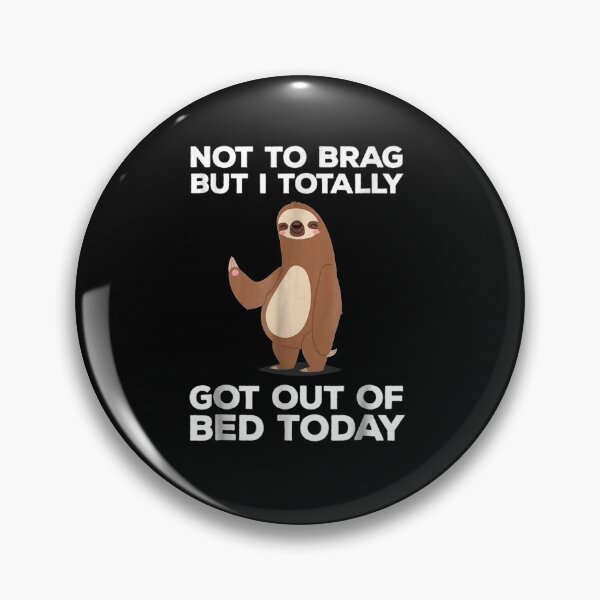 Item preview, Sloth Not To Brag But I Totally Got Out of Bed Today designed and sold by MarcMolinaro.