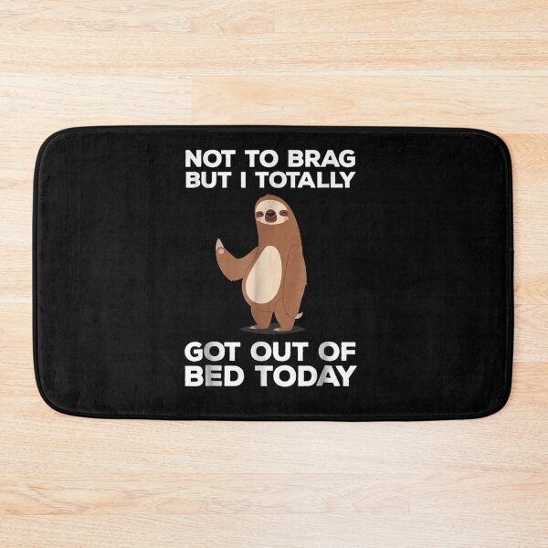 Item preview, Sloth Not To Brag But I Totally Got Out of Bed Today designed and sold by MarcMolinaro.