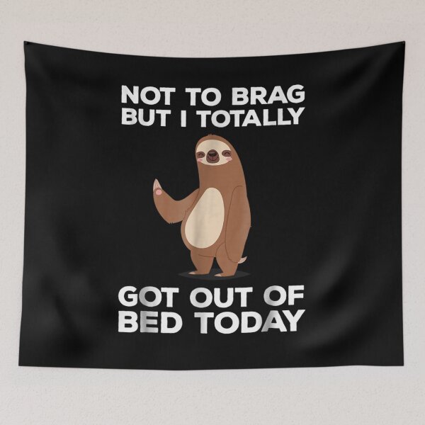 Item preview, Sloth Not To Brag But I Totally Got Out of Bed Today designed and sold by MarcMolinaro.