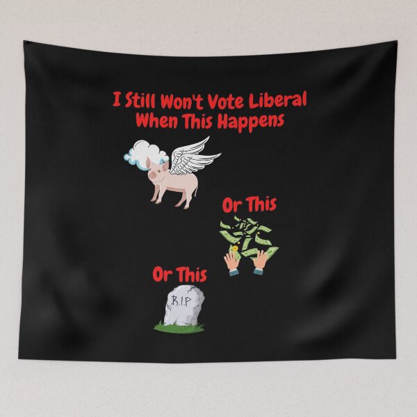 Item preview, Still Won't Vote Liberal When... designed and sold by KomarDesigns.