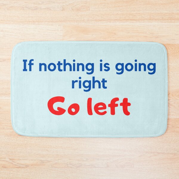 Item preview, If nothing is going right, go left designed and sold by To-the-T.