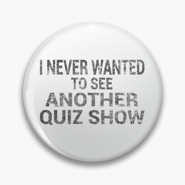 Item preview, I NEVER WANTED TO SEE ANOTHER QUIZ SHOW designed and sold by TheAwesomeMiro.