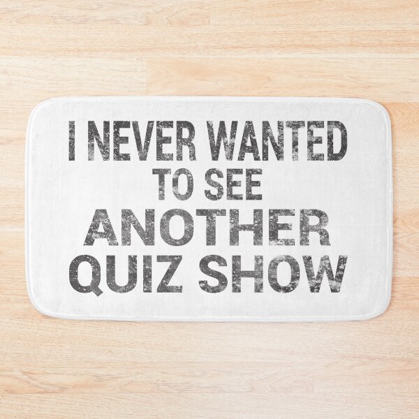 Item preview, I NEVER WANTED TO SEE ANOTHER QUIZ SHOW designed and sold by TheAwesomeMiro.