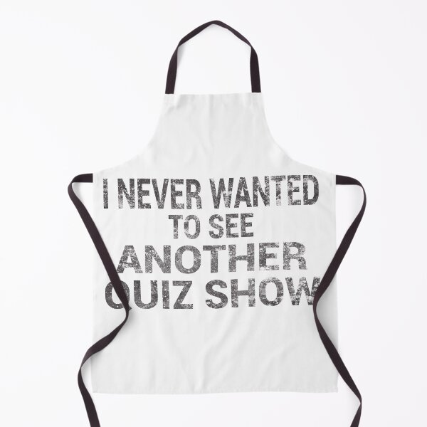 Item preview, I NEVER WANTED TO SEE ANOTHER QUIZ SHOW designed and sold by TheAwesomeMiro.