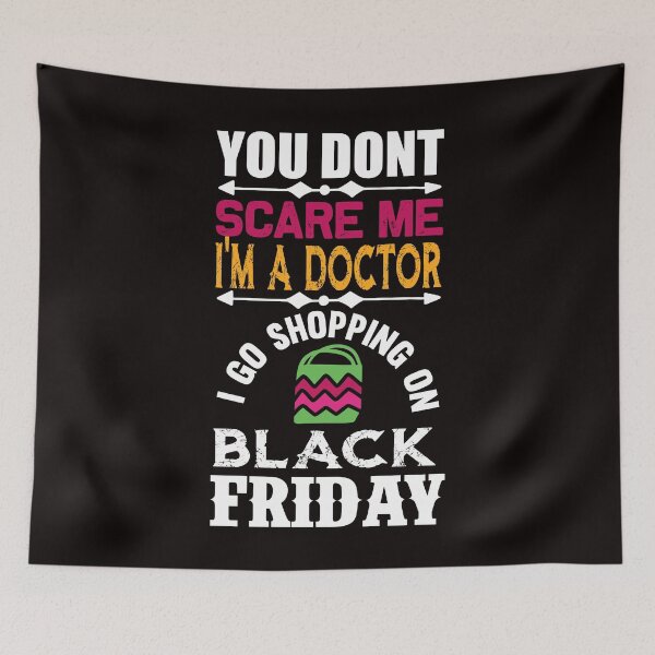 Item preview, You Don't Sacare Me I'm a Doctor: I Go Shopping on Black Friday designed and sold by cutitoutsir.