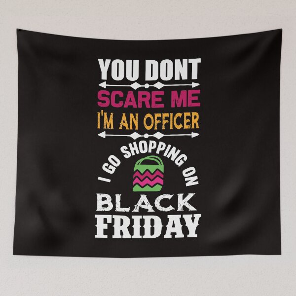 Item preview, You Don't Sacare Me I'm an Officer: I Go Shopping on Black Friday designed and sold by cutitoutsir.