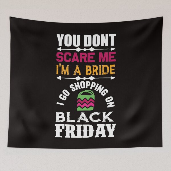 Item preview, You Don't Scare Me I'm a Bride: I Go Shopping on Black Friday designed and sold by cutitoutsir.