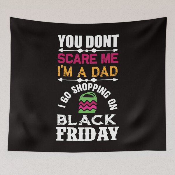 Item preview, You Don't Scare Me I'm a Dad: I Go Shopping on Black Friday designed and sold by cutitoutsir.