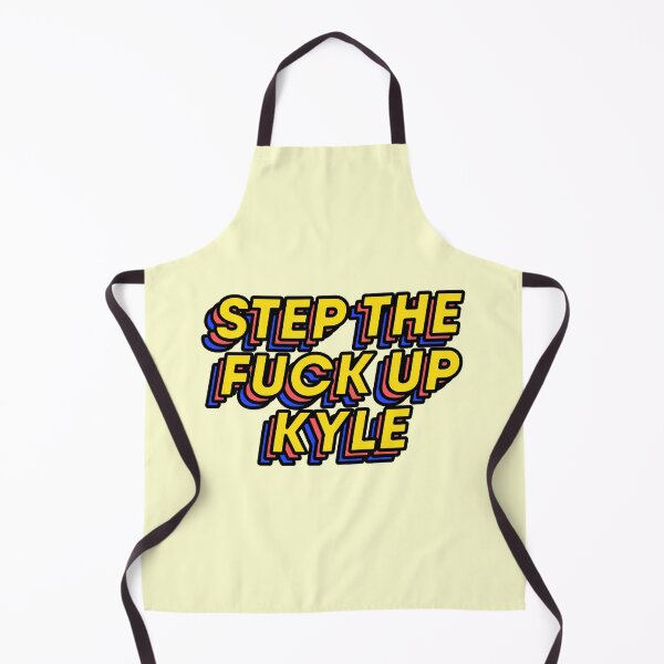 Item preview, Step The Fuck Up Kyle Vine Joke Bright Quote designed and sold by thefrshmachine.
