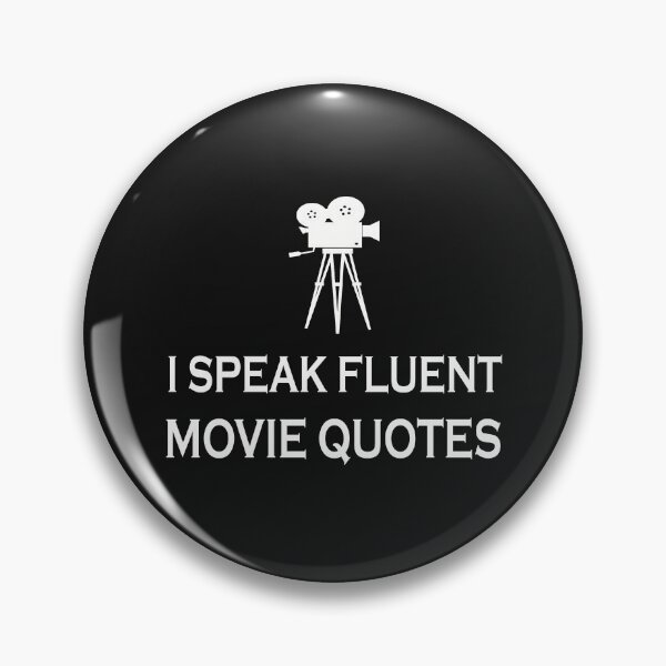 I speak fluent movie quotes. Pin