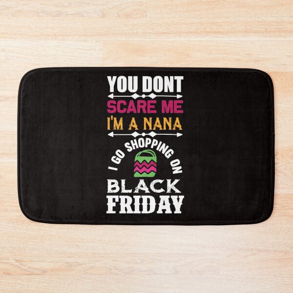 Item preview, You Don't Scare Me I'm a Nana: I Go Shopping on Black Friday designed and sold by cutitoutsir.