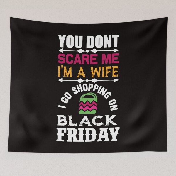 Item preview, You Don't Scare Me I'm a Wife: I Go Shopping on Black Friday designed and sold by cutitoutsir.