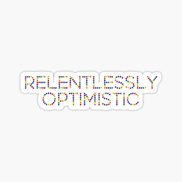 Item preview, Relentlessly Optimistic designed and sold by Colorful Misfits.