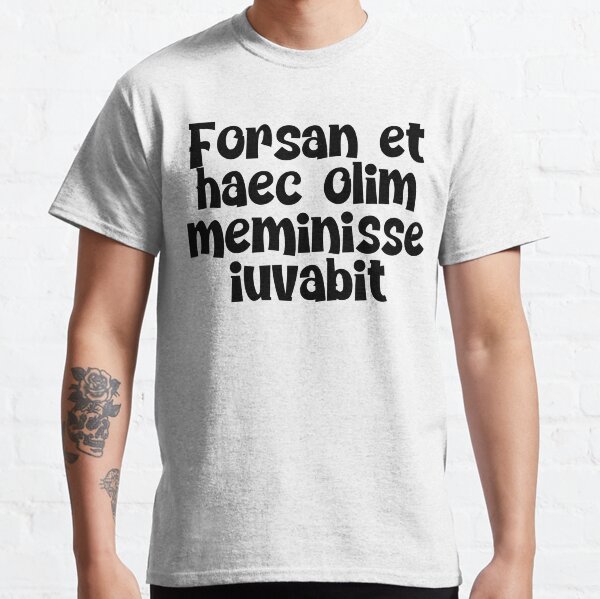 Forsan et haec olim meminisse iuvabit Classic T-Shirt
