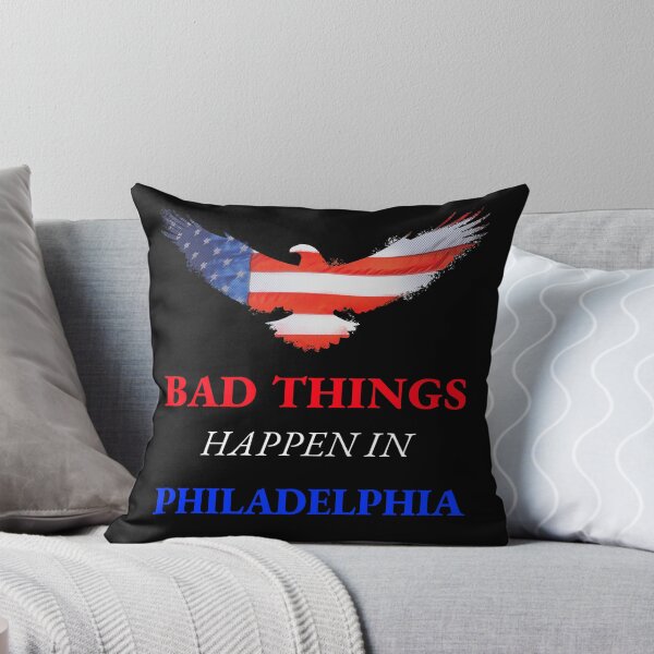 Item preview, Bad Things Happen In Philadelphia  designed and sold by Rcasadesign.