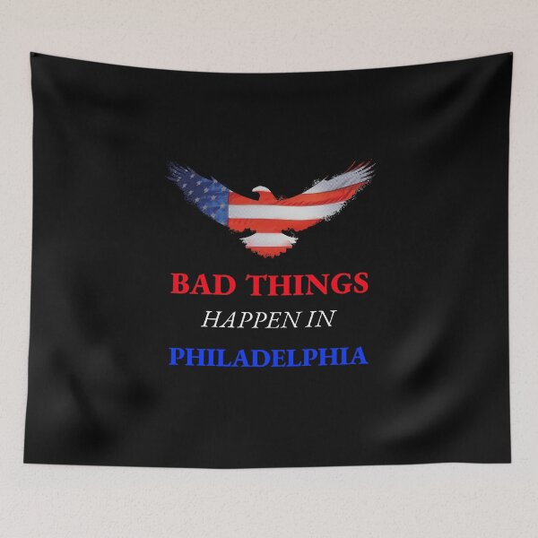 Item preview, Bad Things Happen In Philadelphia  designed and sold by Rcasadesign.