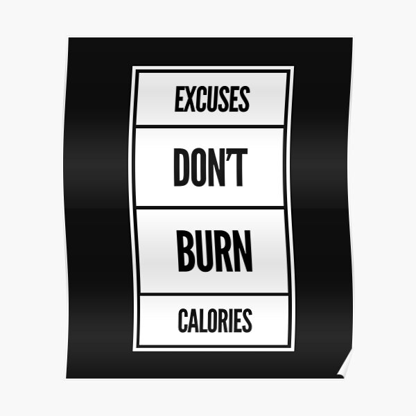Excuses Don & # 39; t Burn Calories Poster