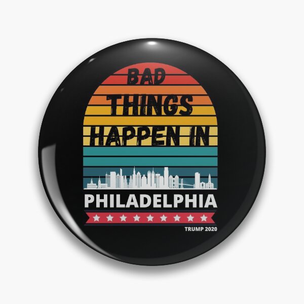 Item preview, Bad Things Happen In Philadelphia  designed and sold by Tatt-Hooligans.