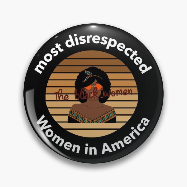 Item preview, the most disrespected person in america is the black woman designed and sold by joshua pierre.