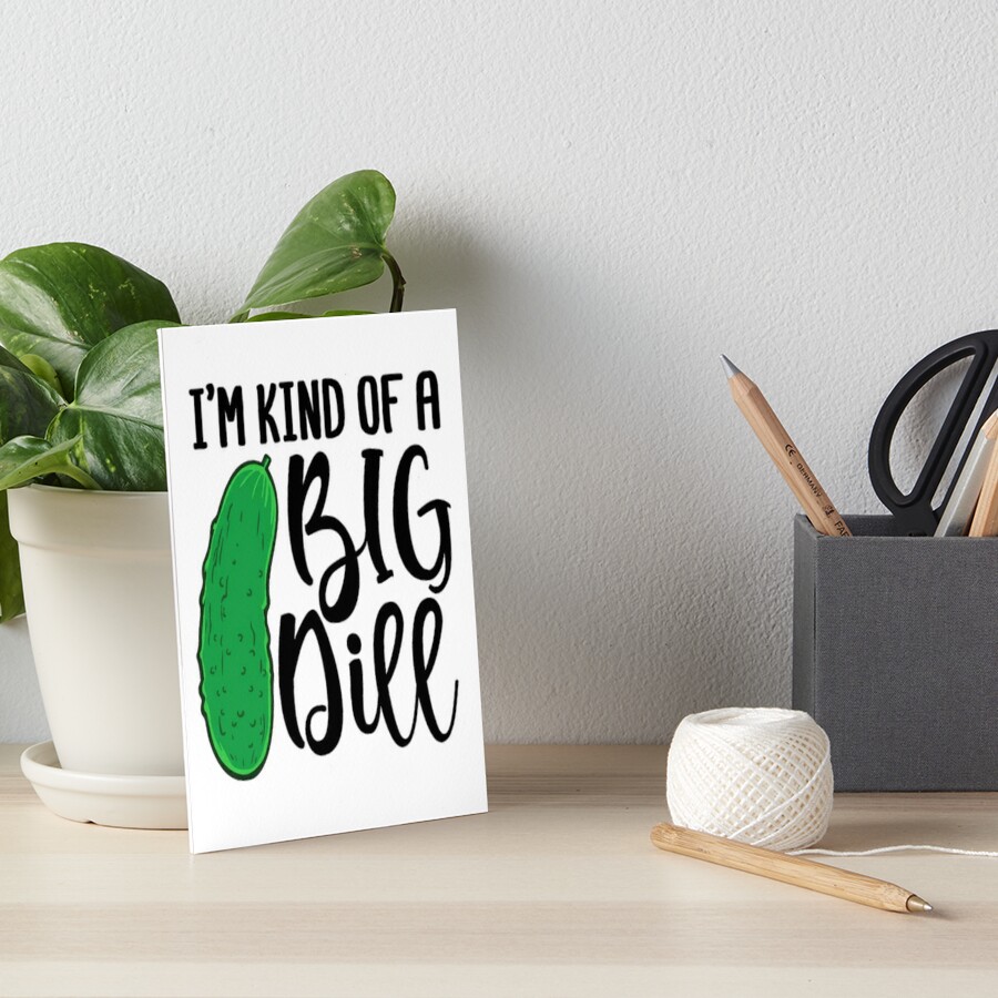 Im Kind Of A Big Dill Stickers Art Board Print By Gnoga Redbubble 8959