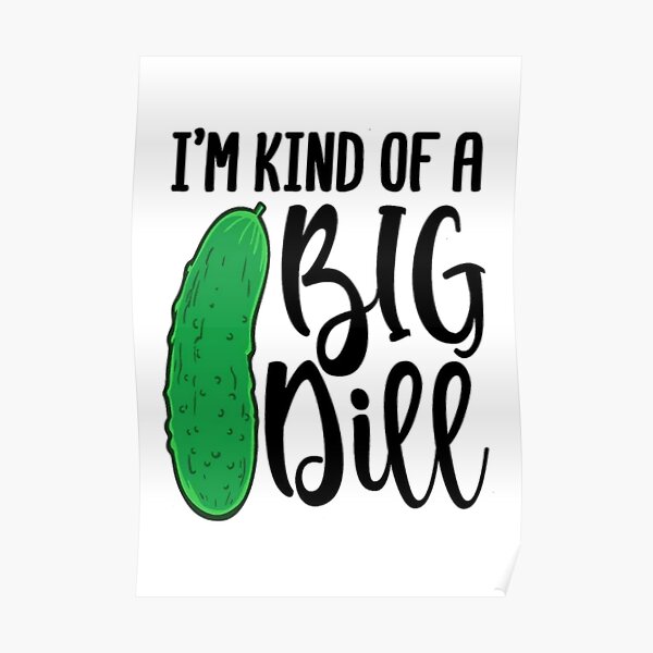 Im Kind Of A Big Dill Stickers Poster By Gnoga Redbubble 7475