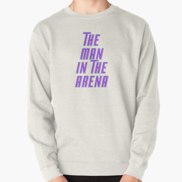 The Man In The Arena Pullover Sweatshirt