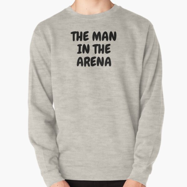 The Man In The Arena Pullover Sweatshirt