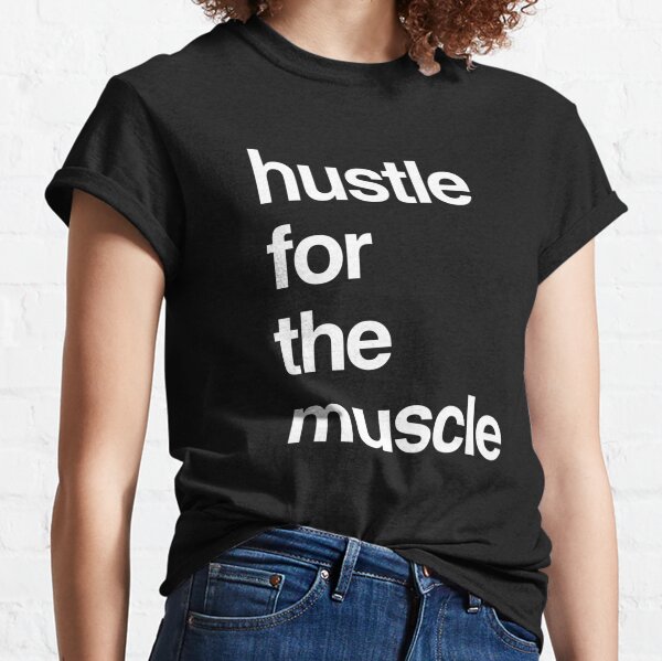 Hustle For The Muscle Classic T-Shirt