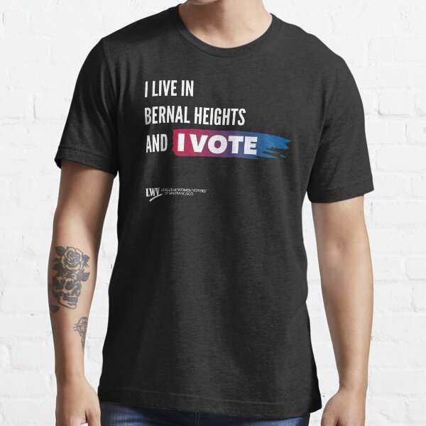 I Live in Bernal Heights and I Vote - San Francisco - white text Essential T-Shirt