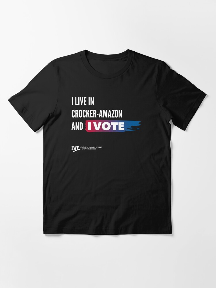 Essential T-Shirt, I Live in Crocker-Amazon and I Vote - San Francisco - white text designed and sold by LWVSF