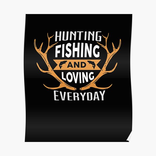 Download Huntin Fishin And Lovin Everyday Tee Hunting Fishing Poster By Cidolopez Redbubble