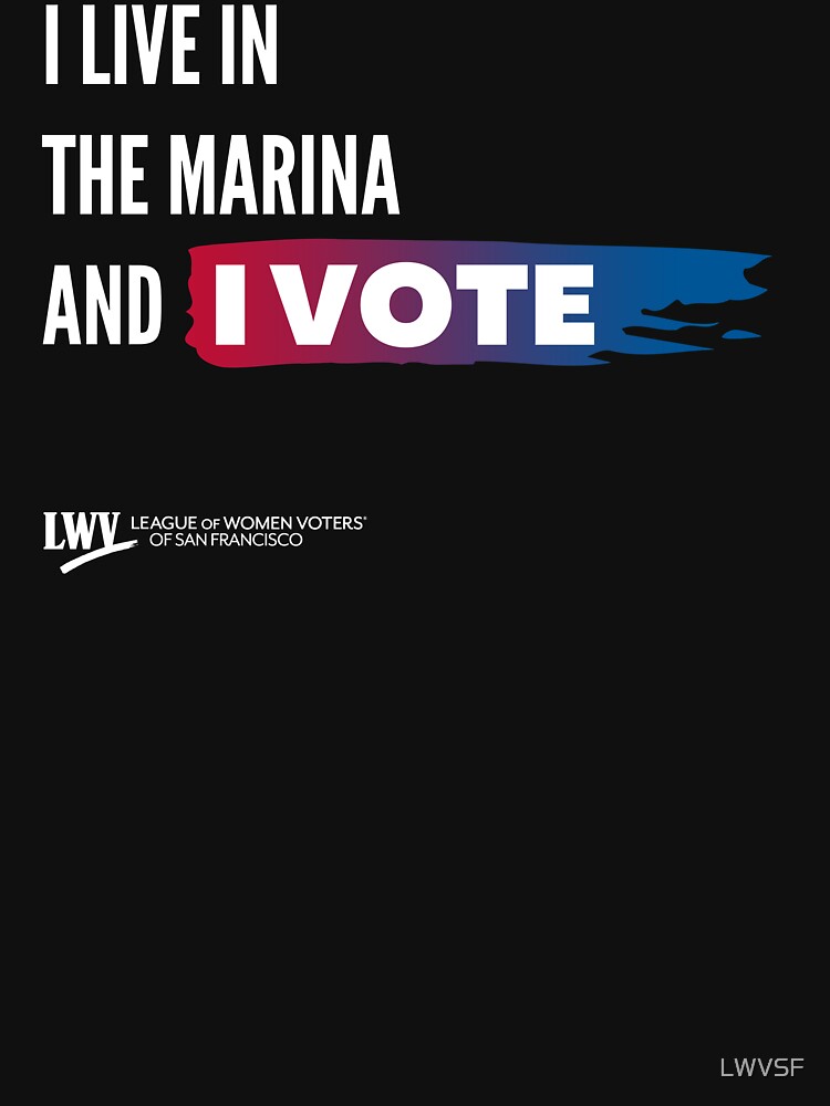 I Live in the Marina and I Vote - San Francisco - white text by LWVSF