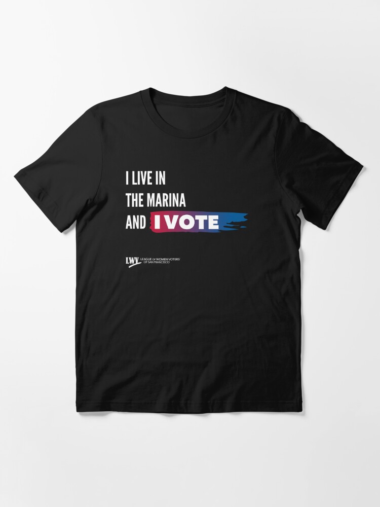 Alternate view of I Live in the Marina and I Vote - San Francisco - white text Essential T-Shirt
