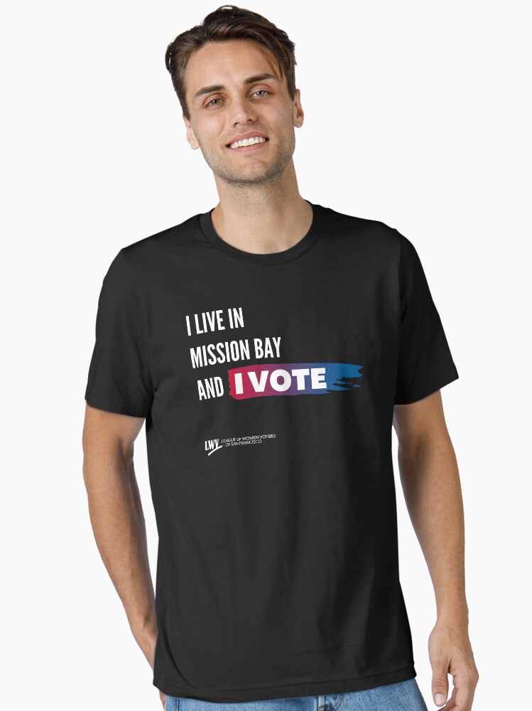 Thumbnail 2 of 7, Essential T-Shirt, I Live in Mission Bay and I Vote - San Francisco - white text designed and sold by LWVSF.