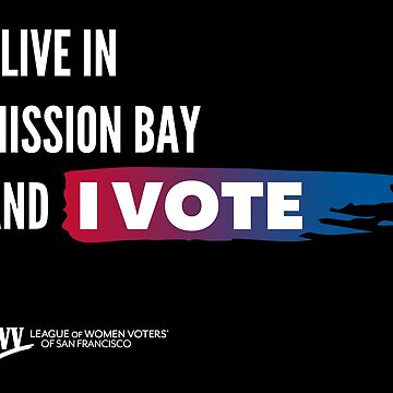 Artwork thumbnail, I Live in Mission Bay and I Vote - San Francisco - white text by LWVSF