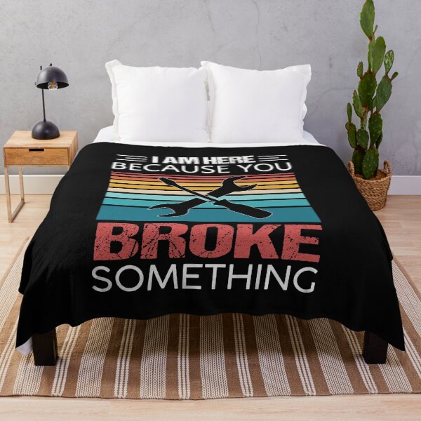 Item preview, I am Here Because You Broke Something designed and sold by Alpha555.