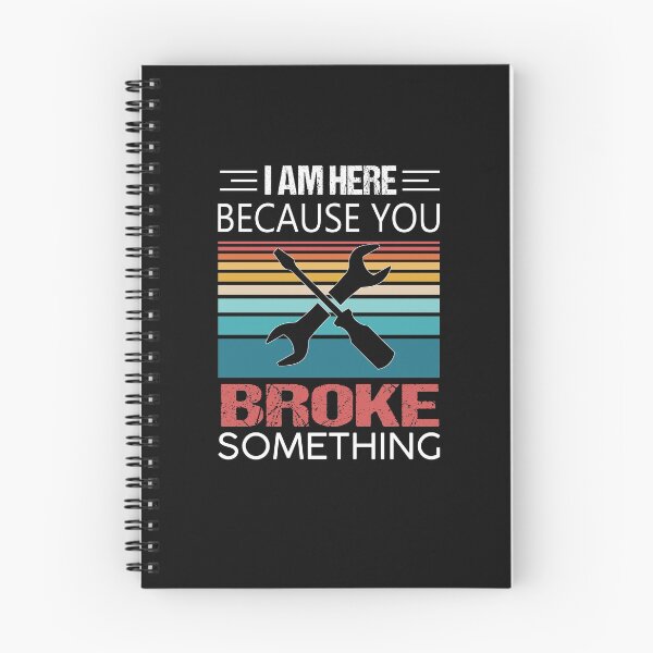 Item preview, I am Here Because You Broke Something designed and sold by Alpha555.