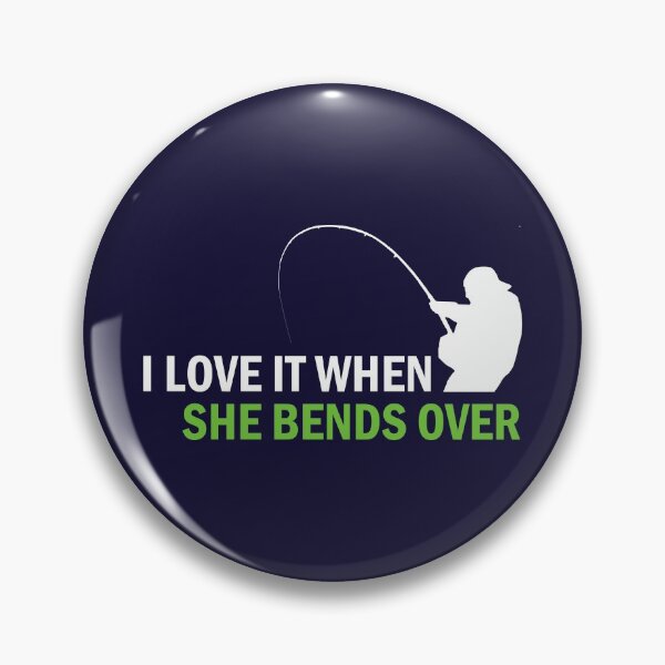 Item preview, I Love It When She Bends Over - Fishing designed and sold by B3N-arts.