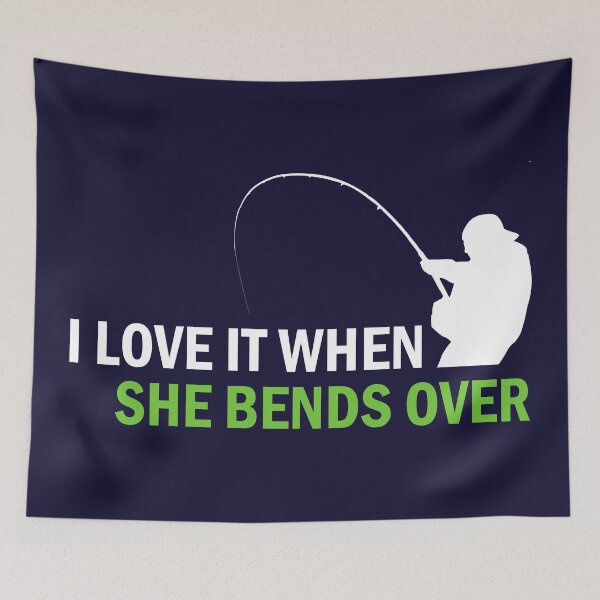 Item preview, I Love It When She Bends Over - Fishing designed and sold by B3N-arts.