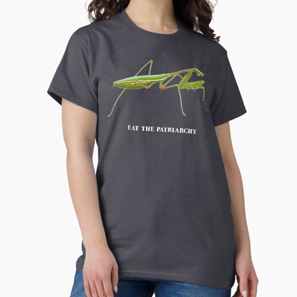 Praying Mantis - Eat the Patriarchy (She's Got Legs) light Classic T-Shirt