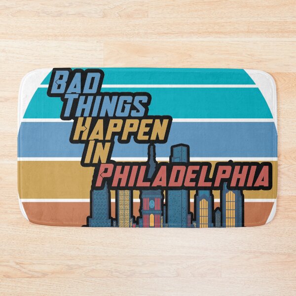 Item preview, Bad Things Happen In Philadelphia  designed and sold by RB-Store.