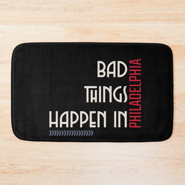 Item preview, BAD THINGS HAPPEN IN PHILADELPHIA  designed and sold by Lifestylenoise.