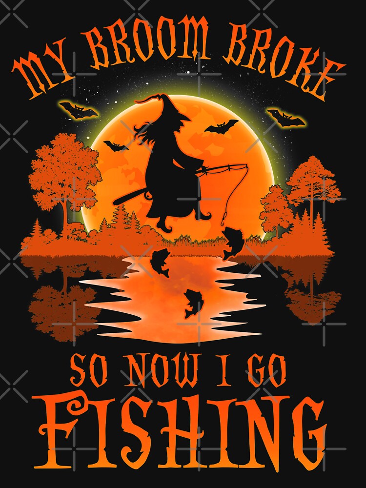 Halloween Funny Fishing Shirts Witch My Broom Broke So Now I Go Fishin -  Hope Fight