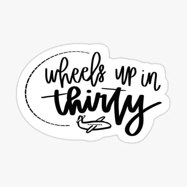 "wheels up in thirty" Sticker for Sale by hannaherwin01 Redbubble