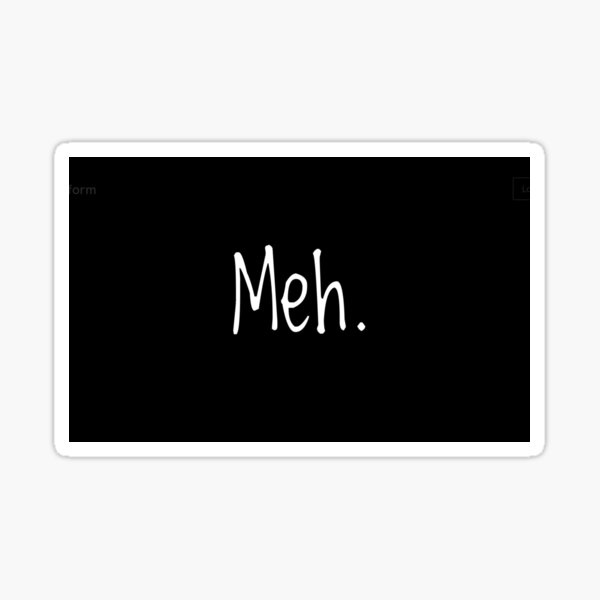 Meh. Sticker