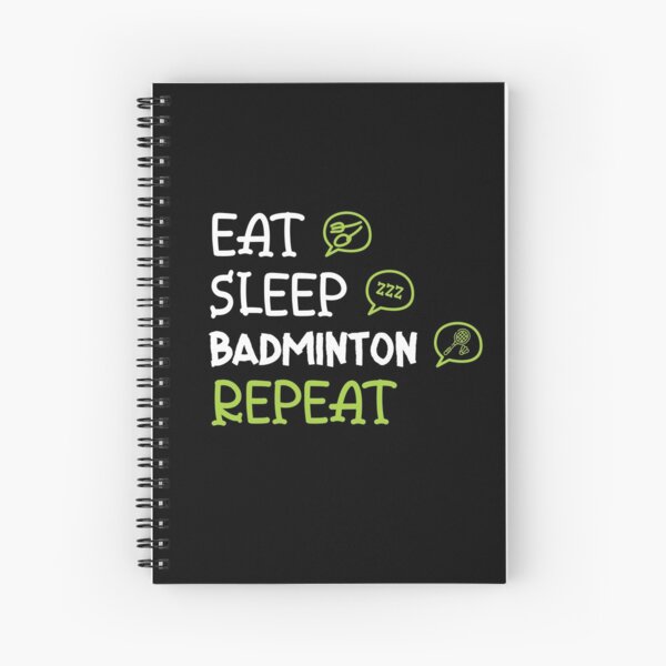Eat Sleep Badminton Repeat Spiral Notebook
