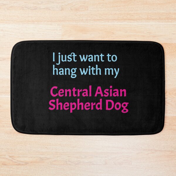Item preview, Central Asian Shepherd Dog, I just want to hang with my Central Asian Shepherd Dog designed and sold by amrmab.