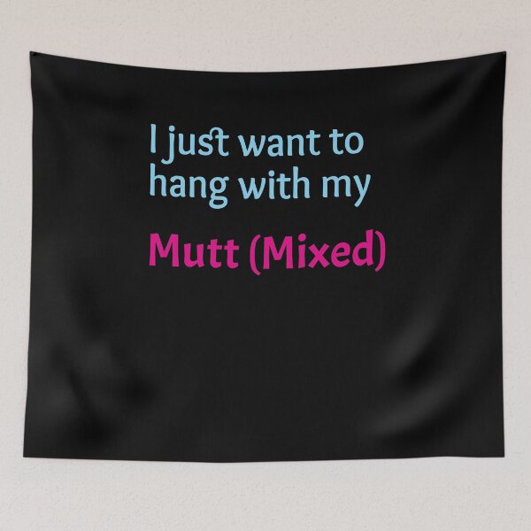 Item preview, Mutt (Mixed), I just want to hang with my Mutt (Mixed) designed and sold by amrmab.
